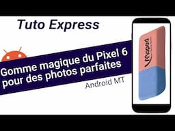 Tuto Express : la Gomme Magique du Pixel 6 pour des photos parfaites