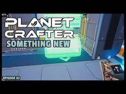 Planet Crafter | The Joy of Building: Something New EP62