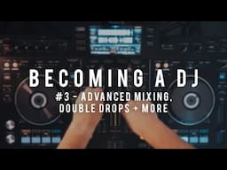 Becoming A DJ EP #3 - Advanced Mixing Techniques