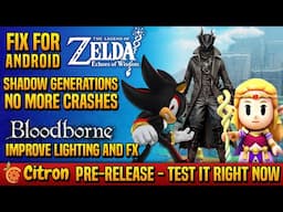 🔥 Fixes for Zelda EoW, Shadow Generations, Graphics Improvement in Bloodborne + Citron Pre-Release!