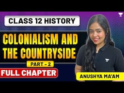 Colonialism And The Countryside | Class 12 History | Full Chapter | Part 2 | Anushya Ma'am