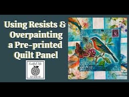 Artful Apparel Overpainting & Resists on a Pre-printed Quilt Fabric Panel, Fruitful Life Studio