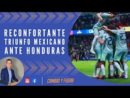 Reconfortante triunfo mexicano ante Honduras