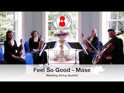 Feel So Good (Mase) Wedding String Quartet