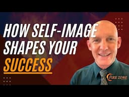 HOW YOUR SELF-IMAGE SHAPES YOUR SUCCESS- Kevin Ray Ward