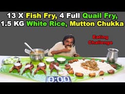 13 X Fish Fry, 4 Full Quail(Kaadai) Fry,1.5 KG White Rice, Mutton Chukka Eating Challenge |