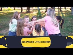 Become Like Little Children || By Shrishti Banshiar