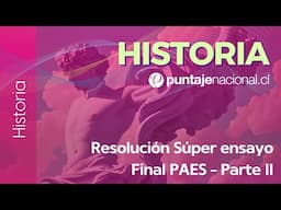 PAES | Historia | Resolución Súper ensayo  Final PAES - Parte II