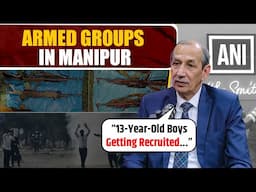 "13-14 year-old boys are being recruited..." Lt Gen D S Hooda (Retd) on armed groups in Manipur