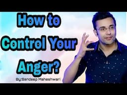 How to Control Your Anger By Sandeep Maheshwari