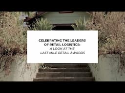 Celebrating the Leaders of Retail Logistics: A look at the Last Mile Retail Awards