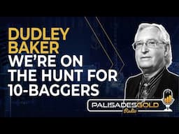 Dudley Baker: We're on the Hunt for 10-Baggers