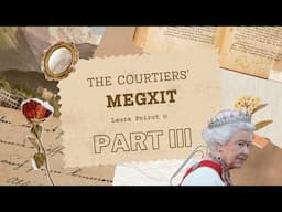 The Courtiers' Megxit: Part III with Laura Poirot ©️