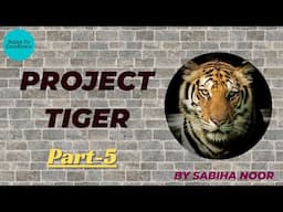 What is project Tiger?  | Success of Project Tiger | Part - 5 | Sabiha Noor