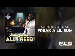 Aaron Jordan - Freak A Lil Sum