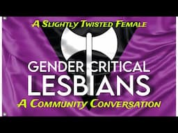 Gender Critical LESBIANS • community conversation