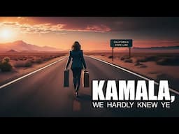 Kamala, We Hardly Knew Ye