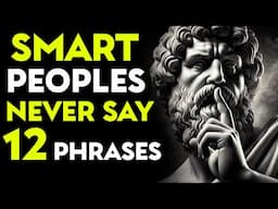 Smart People Never Say These 12 Phrases | Stoic Philosophy