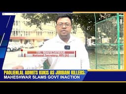 PAOLIENLAL ADMITS KUKIS AS JIRIBAM KILLERS; MAHESHWAR SLAMS GOVT INACTION | 21 NOV 2024