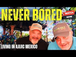 WE ARE NEVER BORED in AJIJIC MEXICO! How we spend our days in Mexico's Shangri-la.