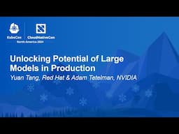 Unlocking Potential of Large Models in Production - Yuan Tang, Red Hat & Adam Tetelman, NVIDIA