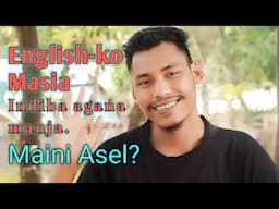 English-ko masia indiba agana manja | Maini a.sel?