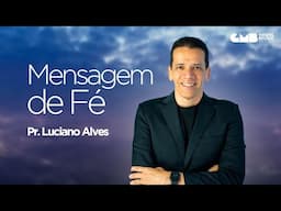 Mensagem de Fé com Pr. Luciano Alves - Como Despertar a Deus (Jó 8:5)