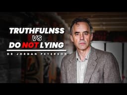 "There is a  Difference between telling Truth and Not Lying" - Dr Jordan Peterson