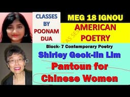 MEG 18 Lecture 15 American Poetry-Block-7 SHIRLEY GEOK-LIN LIM’S PANTOUN FOR CHINESE WOMEN