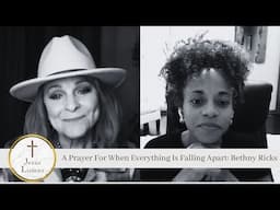 A Prayer For When Everything Is Falling Apart: Bethny Ricks