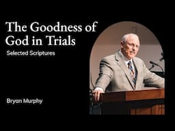 Bryan Murphy | TMS Chapel | The Goodness of God in Trials