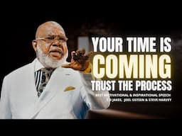 YOUR TIME IS COMING TRUST THE PROCESS | T.D Jakes, Joel Osteen, Steve Harvey Best Motivational Video