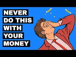 Things you should NEVER do with your MONEY (7 Personal Finance Mistakes)