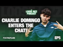 Charlie Domingo ENTERS the chat | The Loose Rizz Podcast Ep 5 @Footasylumofficial