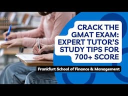 Crack The GMAT Exam: Expert Tutor's Study Tips For 700+ Score