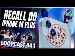 RECALL do iPhone 14 Plus e um 14 Pro Max que EXPLODIU! Loopcast 441!