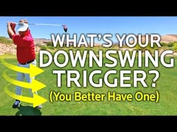 What Is Your Downswing Trigger? (You Better Have One)