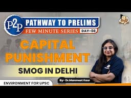 Delhi's Smog Crisis & Capital Punishment: Two Sides of the Debate || UPSC Prelims 2025