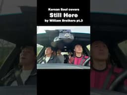 Korean Soul Covers "Still Here" by William Brothers pt.3 #koreansoul #stillhere