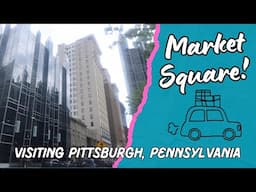 VISITING PITTSBURGH, PENNSYLVANIA! | MARKET SQUARE