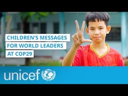 Children's message to world leaders at COP29 | UNICEF