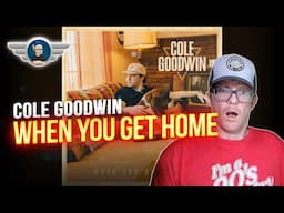 COLE GOODWIN REACTION "WHEN YOU GET HOME" REACTION VIDEO