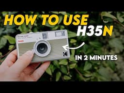 How to use Kodak Ektar H35n in 2 minutes