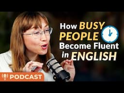 5 Secrets of People Who Mastered English Fluency with a CRAZY BUSY LIFE