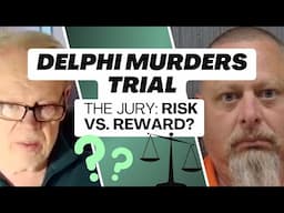 Delphi Murders Trial: The Jury - Risk vs. Reward?