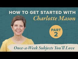 Once-a-Week School Subjects You'll Love (How to Switch to Charlotte Mason, Part 2)