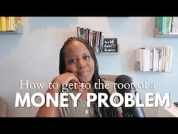 How to Get To The Root of a Money Problem