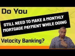 Do You Have To Make A Monthly Mortgage Payment If You Are Doing Velocity Banking | Chunking Mortgage