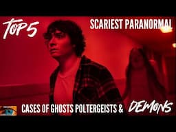 Top 5 Scariest Paranormal Cases Of Ghosts Poltergeists & Demons: WARNING PARANORMAL DEEP DIVE