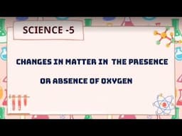 Changes in Matter in the Presence or Absence of Oxygen